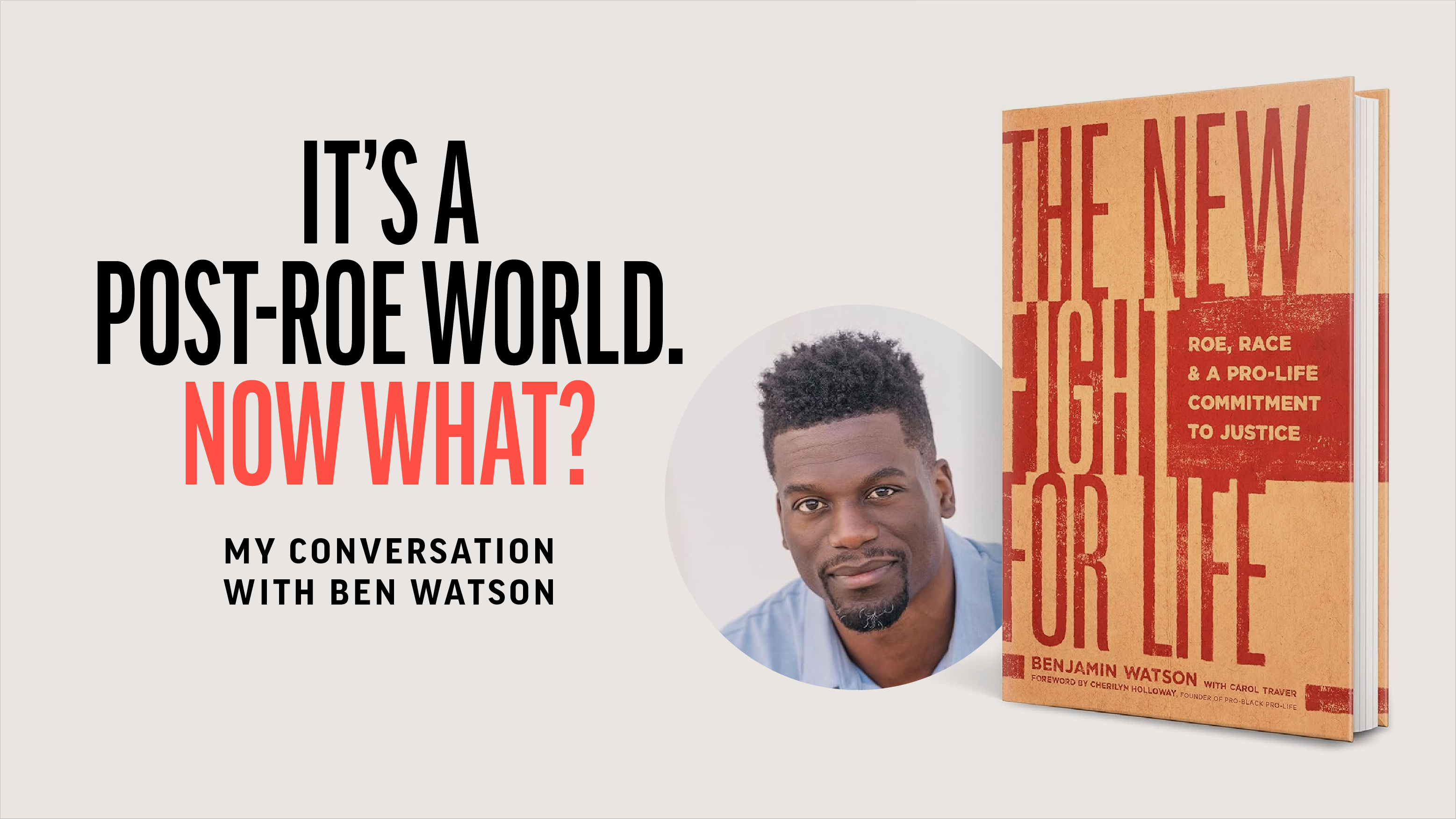It's a Post-Roe World. Now What? My Conversation with Ben Watson