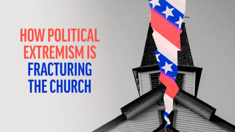 How Political Extremism Is Fracturing the Church