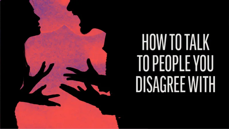 How to Talk to People You Disagree With