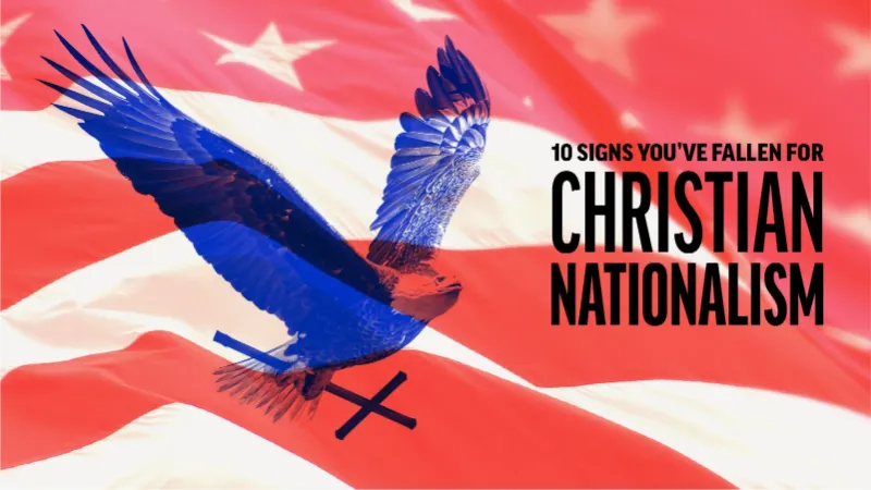 10 Signs You’ve Fallen for Christian Nationalism